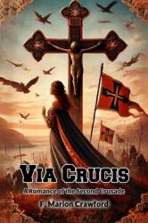 Via CrucisA Romance of the Second Crusade (ISBN: 9789368096467)
