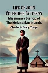 Life of John Coleridge PattesonMissionary Bishop of the Melanesian Islands (ISBN: 9789368095576)