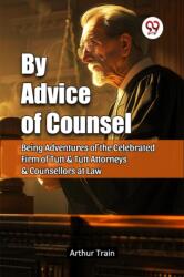 By Advice of Counsel Being Adventures of the Celebrated Firm of Tutt & Tutt Attorneys & Counsellors at Law (ISBN: 9789367149584)