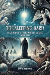 The Sleeping Bard Or, Visions of the World, Death, and Hell (ISBN: 9789367149225)