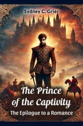 The Prince of the Captivity the Epilogue to a Romance (ISBN: 9789367149058)