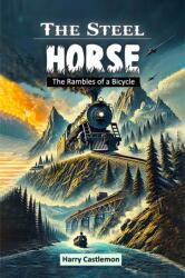 The Steel Horse The Rambles of a Bicycle (ISBN: 9789367148150)