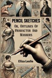 Pencil Sketches Or, Outlines Of Character And Manners (ISBN: 9789367147634)