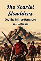 The Scarlet Shoulders Or, The Miner Rangers (ISBN: 9789367147627)