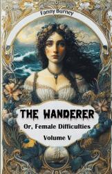 The Wanderer Or, Female Difficulties Volume V (ISBN: 9789368094463)