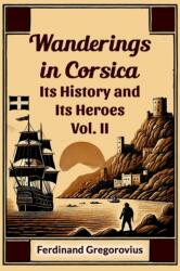 Wanderings in CorsicaIts History and Its Heroes Vol. II (ISBN: 9789368093336)