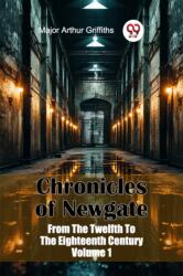 Chronicles of Newgate From The Twelfth To The Eighteenth Century Volume 1 (ISBN: 9789367146606)