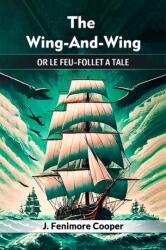 The Wing-And-WingOr Le Feu-Follet A Tale (ISBN: 9789368092629)