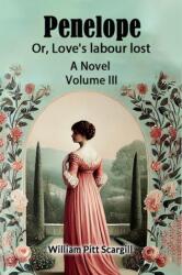 Penelope Or, Love's labour lost A Novel Volume III (ISBN: 9789367146422)
