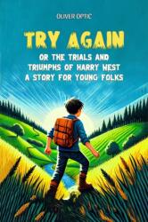 Try AgainOr The Trials And Triumphs Of Harry West A Story for Young Folks (ISBN: 9789368091813)
