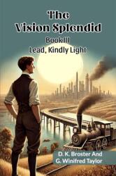 The Vision Splendid Book III Lead, Kindly Light (ISBN: 9789368090915)