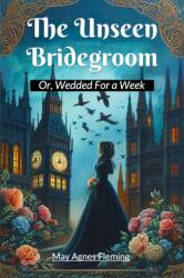 The Unseen BridegroomOr, Wedded For a Week (ISBN: 9789368090038)