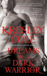 The Immortals After Dark Series: Dreams of a Dark Warrior - Kresley Cole (ISBN: 9781439136805)