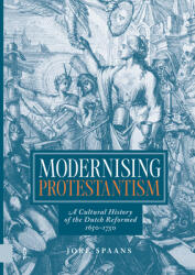 Modernising Protestantism: A Cultural History of the Dutch Reformed, 1650-1750 (ISBN: 9789048567249)