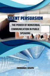 Convingere tăcută: Puterea comunicării nonverbale în discursul public (ISBN: 9788413185651)