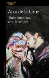 Todo Empieza Con La Sangre / Everything Begins with Blood - Aixa De la Cruz (ISBN: 9788410299825)