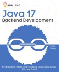 Java 17 Backend Development: Design backend systems using Spring Boot, Docker, Kafka, Eureka, Redis, and Tomcat (ISBN: 9788197950452)