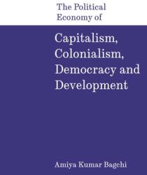 The Political Economy of Capitalism, Colonialism, Democracy and Development (ISBN: 9788197938337)