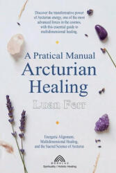 A Practical Manual of Arcturian Healing - Luiz Santos, Michael Thompson (ISBN: 9786599810565)