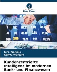 Kundenzentrierte Intelligenz im modernen Bank- und Finanzwesen (ISBN: 9786208633943)