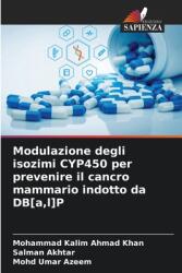 Modulazione degli isozimi CYP450 per prevenire il cancro mammario indotto da DB[a, l]P (ISBN: 9786208627676)