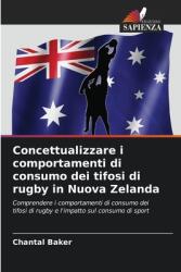 Concettualizzare i comportamenti di consumo dei tifosi di rugby in Nuova Zelanda (ISBN: 9786208614003)