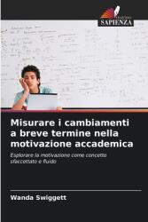 Misurare i cambiamenti a breve termine nella motivazione accademica (ISBN: 9786208598556)