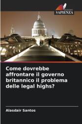 Come dovrebbe affrontare il governo britannico il problema delle legal highs? (ISBN: 9786208591885)