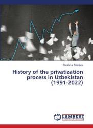 History of the privatization process in Uzbekistan (ISBN: 9786208430801)