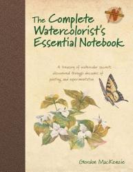 Complete Watercolorist's Essential Notebook - Gordon Mackenzie (ISBN: 9781440309052)