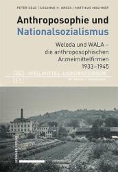 Anthroposophie und Nationalsozialismus. Weleda und WALA - die anthroposophischen Arzneimittelfirmen 1933-1945 (ISBN: 9783796550980)