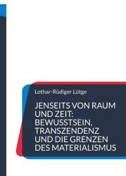 Jenseits von Raum und Zeit: Bewusstsein, Transzendenz und die Grenzen des Materialismus (ISBN: 9783769357981)