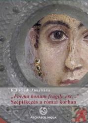 FORMA BONUM FRAGILE EST. . . SZÉPÍTKEZÉS A RÓMAI KORBAN (ISBN: 9789639911451)