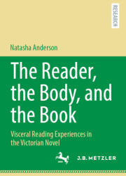 The Reader, the Body, and the Book: Visceral Reading Experiences in the Victorian Novel (ISBN: 9783662708507)