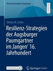 Resilienz-Strategien der Augsburger Paumgartner im 'langen' 16. Jahrhundert (ISBN: 9783658477301)