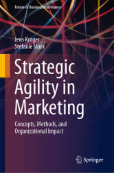 Strategic Agility in Marketing: Concepts, Methods, and Organizational Impact (ISBN: 9783658475093)