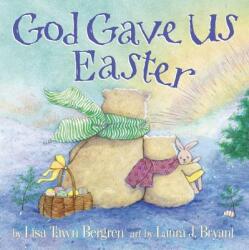 God Gave Us Easter - Lisa Tawn Bergren (2013)