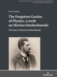 The Forgotten Genius of Physics, a work on Marian Smoluchowski: The Story of Marian Smoluchowski (ISBN: 9783631924938)