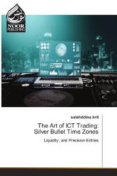 The Art of ICT Trading: Silver Bullet Time Zones - Salahddine Krit (ISBN: 9783330800465)