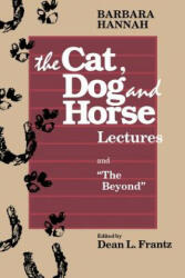 Barbara Hannah: the Cat, Dog and Horse Lectures and - Barbara Hannah (1992)