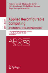 Applied Reconfigurable Computing. Architectures, Tools, and Applications: 21st International Symposium, ARC 2025, Seville, Spain, April 9-11, 2025, Pr (ISBN: 9783031879944)