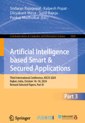 Artificial Intelligence Based Smart and Secured Applications: Third International Conference, Ascis 2024, Rajkot, India, October 16-18, 2024, Revised (ISBN: 9783031862953)