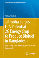 Jatropha Curcas L: A Potential 2g Energy Crop to Produce Biofuel in Bangladesh: Agronomy, Biotechnology, Biodiesel and Byproducts (ISBN: 9783031776410)