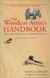 Woodcut Artist's Handbook: Techniques and Tools for Relief Printmaking - George A Walker (ISBN: 9781554076352)