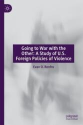 Going to War with the Other: A Study of U. S. Foreign Policies of Violence (ISBN: 9783031900679)