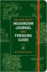 Dr. Fun Guy's Mushroom Journal and Foraging Guide (ISBN: 9781984861818)