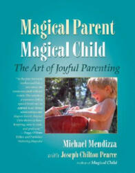 Magical Parent Magical Child - Joseph Chilton Pearce, Michael Mendizza (ISBN: 9781556434976)