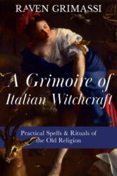 A Grimoire of Italian Witchcraft (ISBN: 9781964537580)