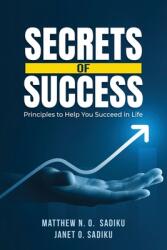 Secrets of Success: principles to help you succeed in life (ISBN: 9781966088677)