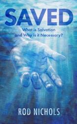 Saved: What is Salvation and Why is it Necessary (ISBN: 9781964559476)